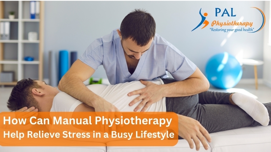 How Can Manual Physiotherapy Help Relieve Stress in a Busy Lifestyle